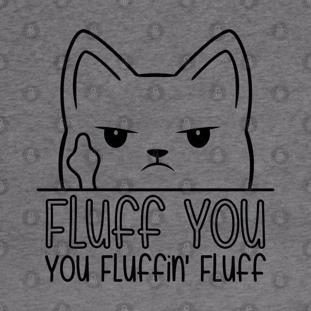 Fluff You You Fluffin Fluff by defytees